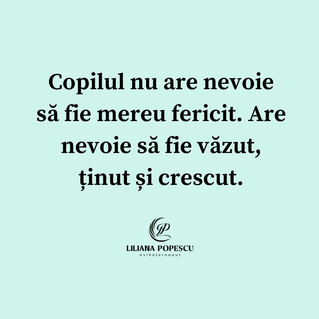 Copilul nu are nevoie să fie mereu fericit. Are nevoie să fie văzut, ținut și crescut